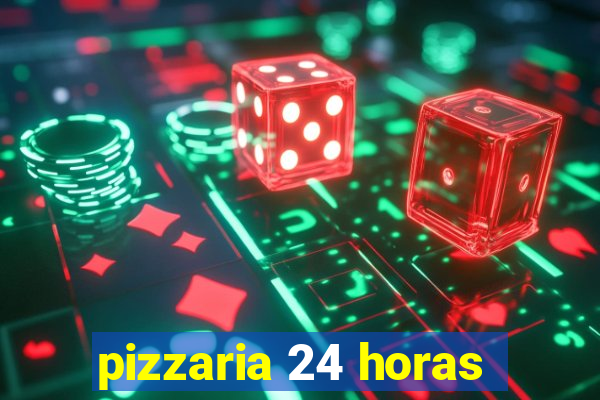 pizzaria 24 horas